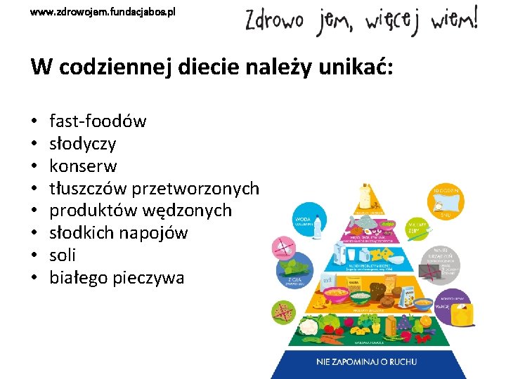 www. zdrowojem. fundacjabos. pl W codziennej diecie należy unikać: • • fast-foodów słodyczy konserw