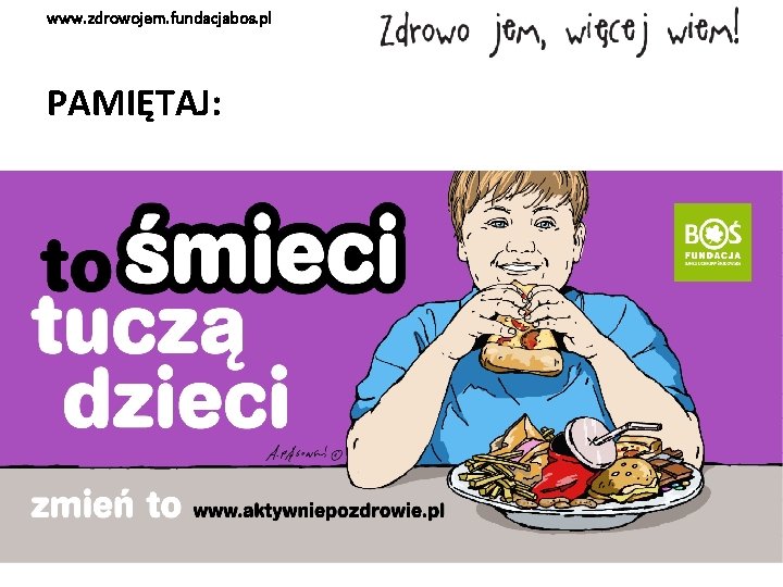 www. zdrowojem. fundacjabos. pl PAMIĘTAJ: 