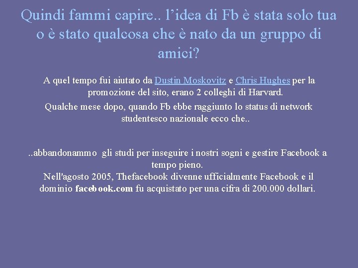 Quindi fammi capire. . l’idea di Fb è stata solo tua o è stato