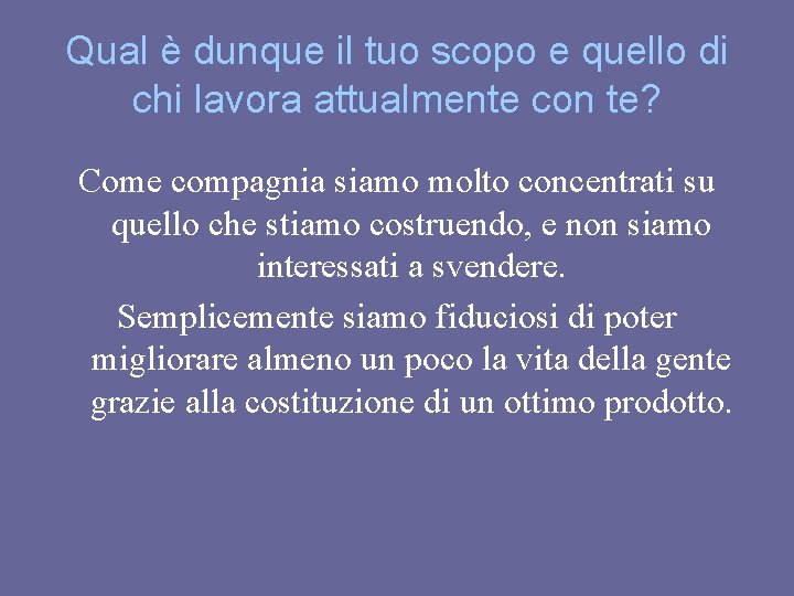 Qual è dunque il tuo scopo e quello di chi lavora attualmente con te?