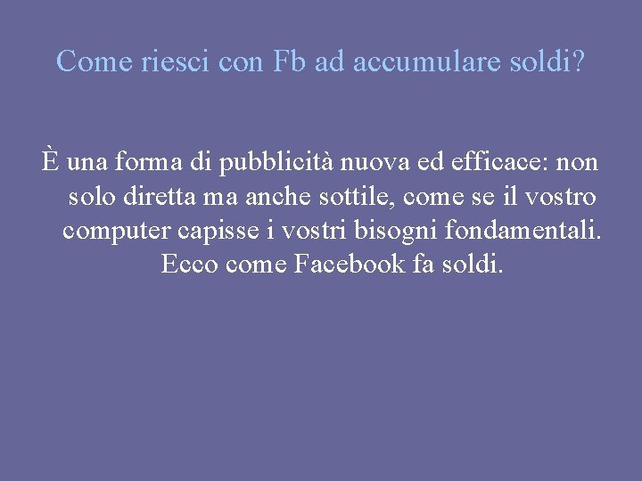 Come riesci con Fb ad accumulare soldi? È una forma di pubblicità nuova ed