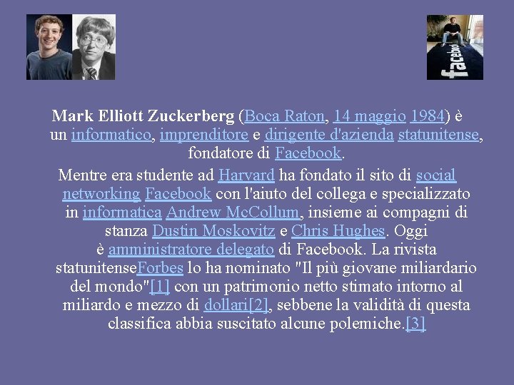 Mark Elliott Zuckerberg (Boca Raton, 14 maggio 1984) è un informatico, imprenditore e dirigente
