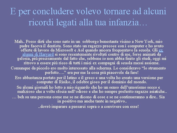 E per concludere volevo tornare ad alcuni ricordi legati alla tua infanzia… Mah. .