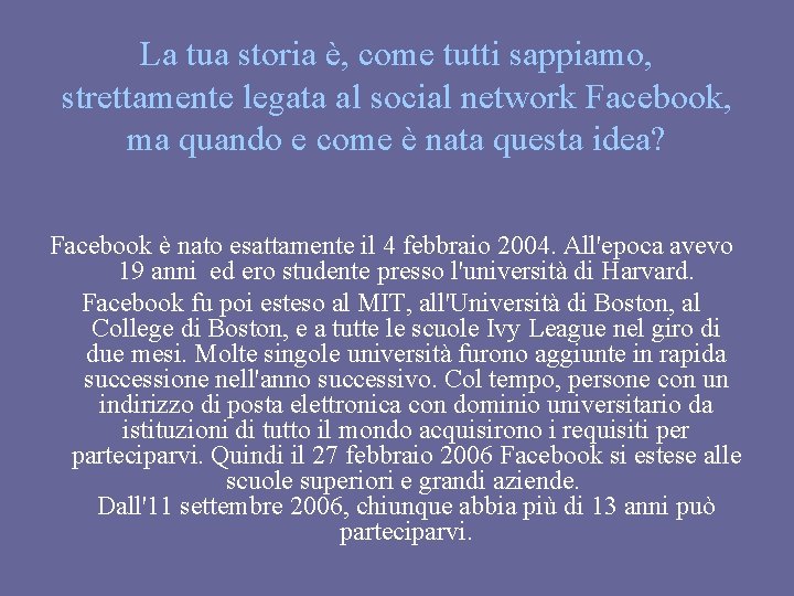 La tua storia è, come tutti sappiamo, strettamente legata al social network Facebook, ma