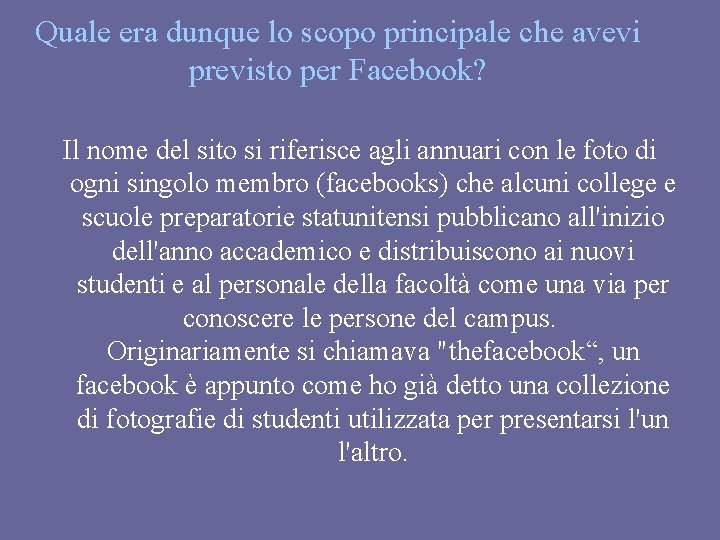 Quale era dunque lo scopo principale che avevi previsto per Facebook? Il nome del