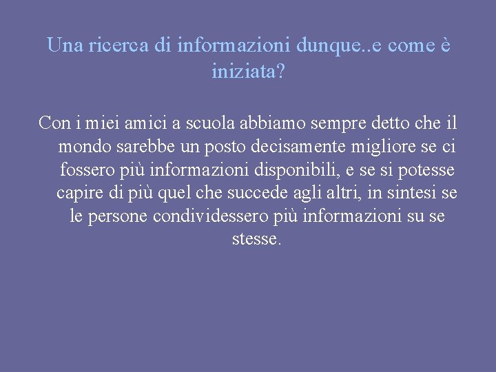 Una ricerca di informazioni dunque. . e come è iniziata? Con i miei amici