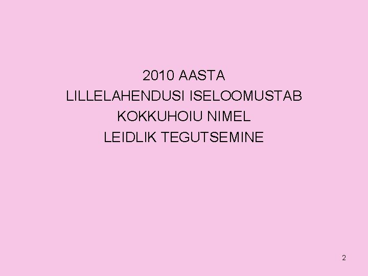 2010 AASTA LILLELAHENDUSI ISELOOMUSTAB KOKKUHOIU NIMEL LEIDLIK TEGUTSEMINE 2 