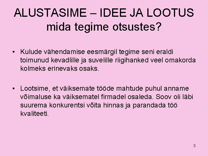 ALUSTASIME – IDEE JA LOOTUS mida tegime otsustes? • Kulude vähendamise eesmärgil tegime seni