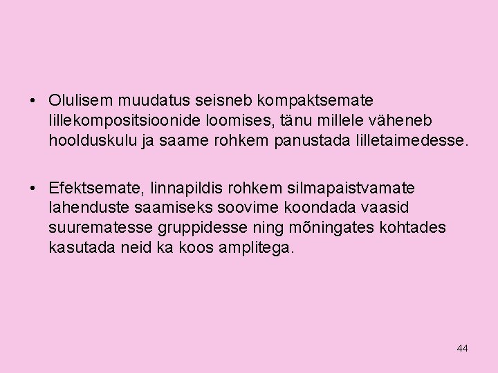  • Olulisem muudatus seisneb kompaktsemate lillekompositsioonide loomises, tänu millele väheneb hoolduskulu ja saame