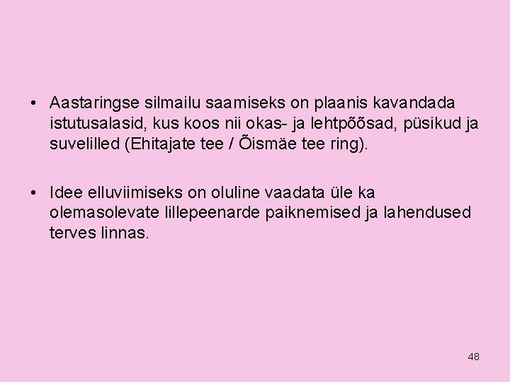  • Aastaringse silmailu saamiseks on plaanis kavandada istutusalasid, kus koos nii okas- ja