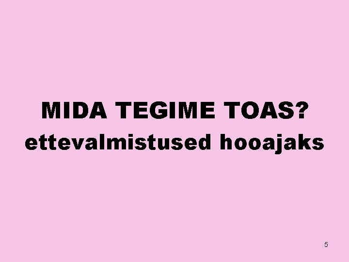 MIDA TEGIME TOAS? ettevalmistused hooajaks 5 