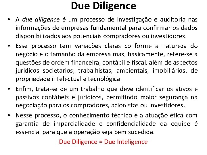 Due Diligence • A due diligence é um processo de investigação e auditoria nas