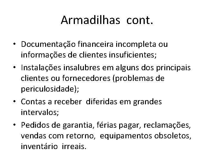 Armadilhas cont. • Documentação financeira incompleta ou informações de clientes insuficientes; • Instalações insalubres