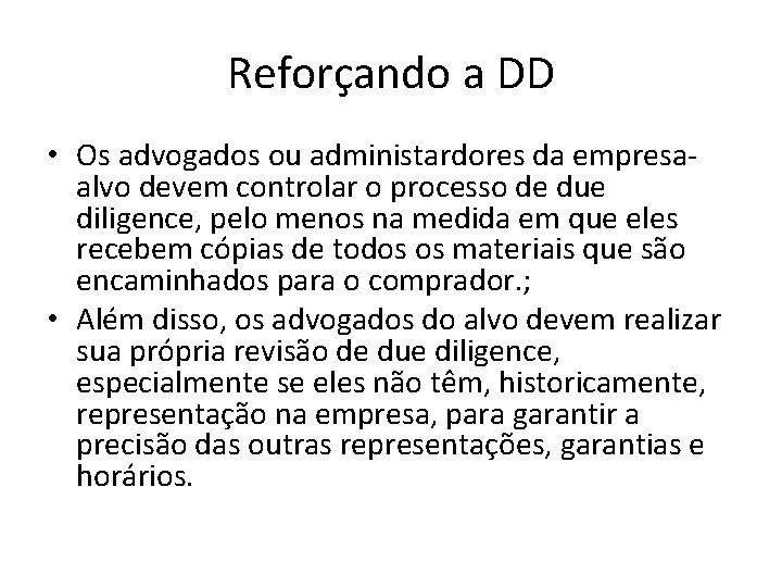 Reforçando a DD • Os advogados ou administardores da empresaalvo devem controlar o processo