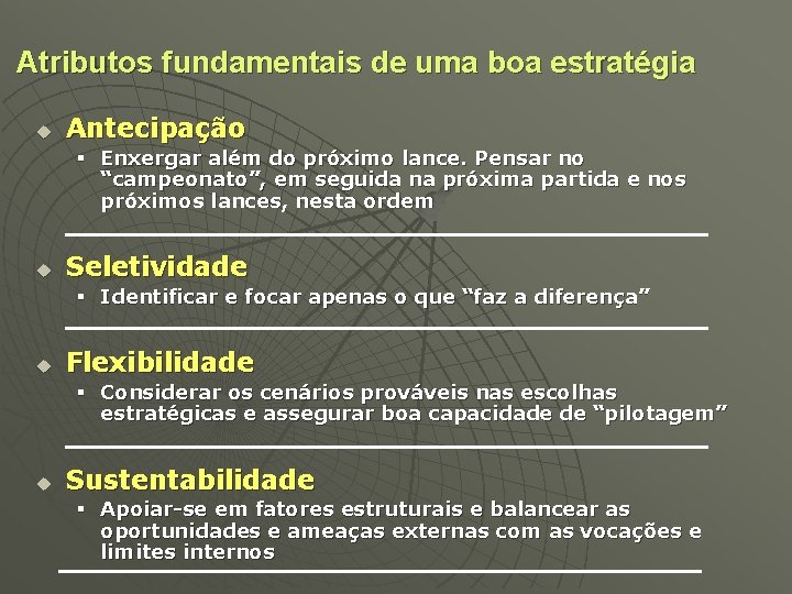 Atributos fundamentais de uma boa estratégia u Antecipação § Enxergar além do próximo lance.