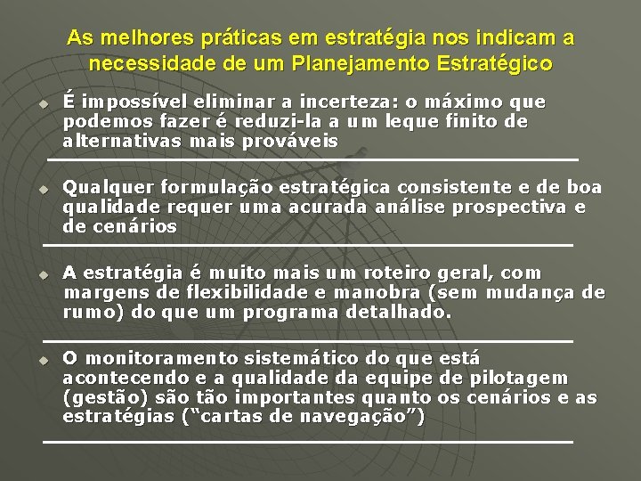 As melhores práticas em estratégia nos indicam a necessidade de um Planejamento Estratégico u