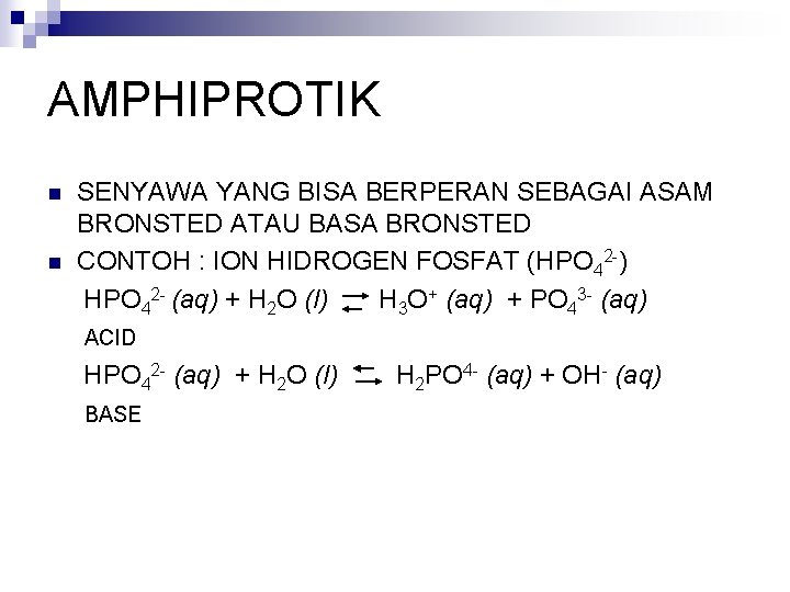 AMPHIPROTIK n n SENYAWA YANG BISA BERPERAN SEBAGAI ASAM BRONSTED ATAU BASA BRONSTED CONTOH