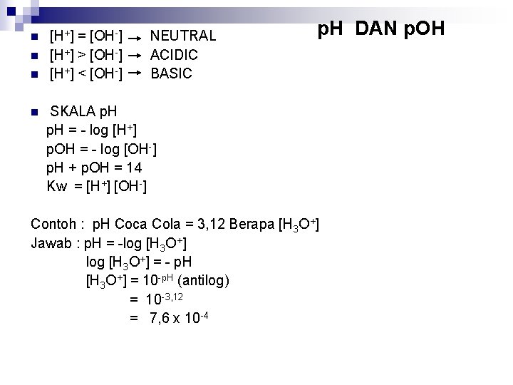 n n [H+] = [OH-] [H+] > [OH-] [H+] < [OH-] NEUTRAL ACIDIC BASIC