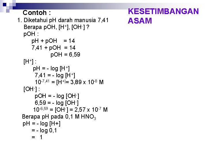 Contoh : 1. Diketahui p. H darah manusia 7, 41 Berapa p. OH, [H+],