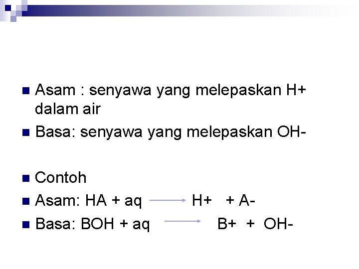 Asam : senyawa yang melepaskan H+ dalam air n Basa: senyawa yang melepaskan OHn