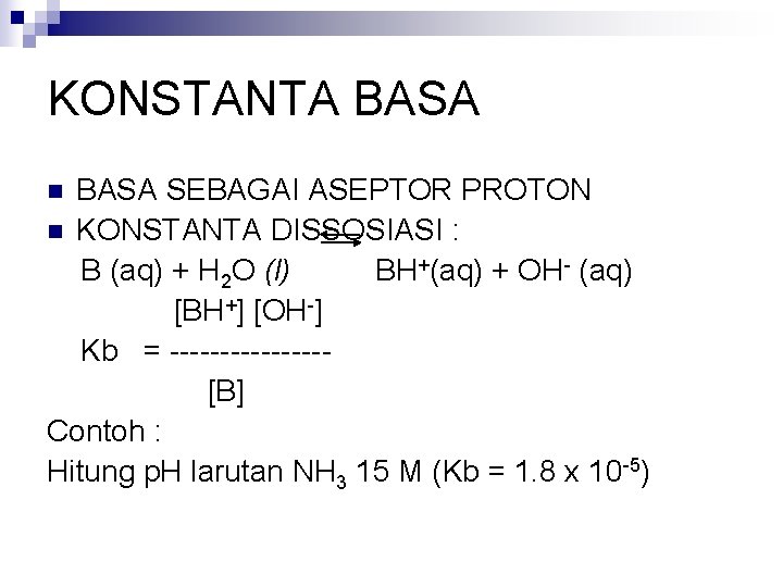 KONSTANTA BASA SEBAGAI ASEPTOR PROTON n KONSTANTA DISSOSIASI : B (aq) + H 2