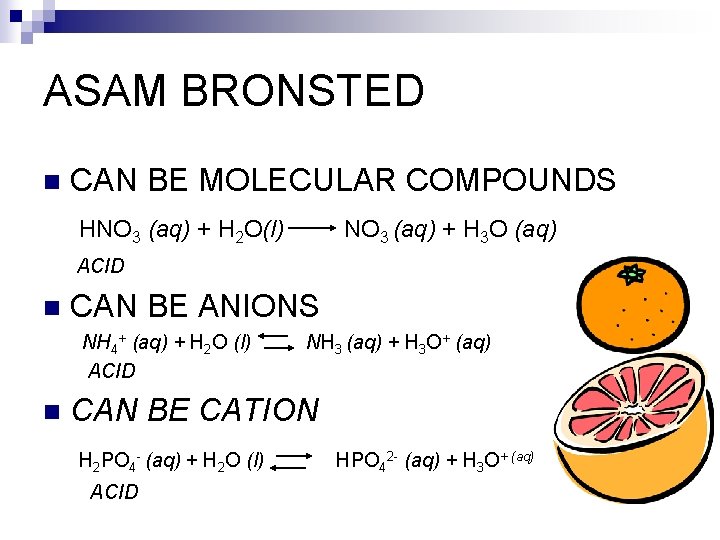 ASAM BRONSTED n CAN BE MOLECULAR COMPOUNDS HNO 3 (aq) + H 2 O(l)