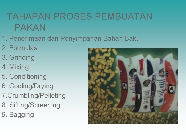  TAHAPAN PROSES PEMBUATAN PAKAN 1. Penerimaan dan Penyimpanan Bahan Baku 2. Formulasi 3.