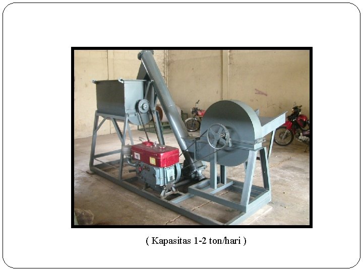 ( Kapasitas 1 -2 ton/hari ) 