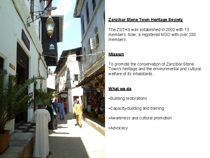 Zanzibar Stone Town Heritage Society The ZSTHS was established in 2002 with 13 members.