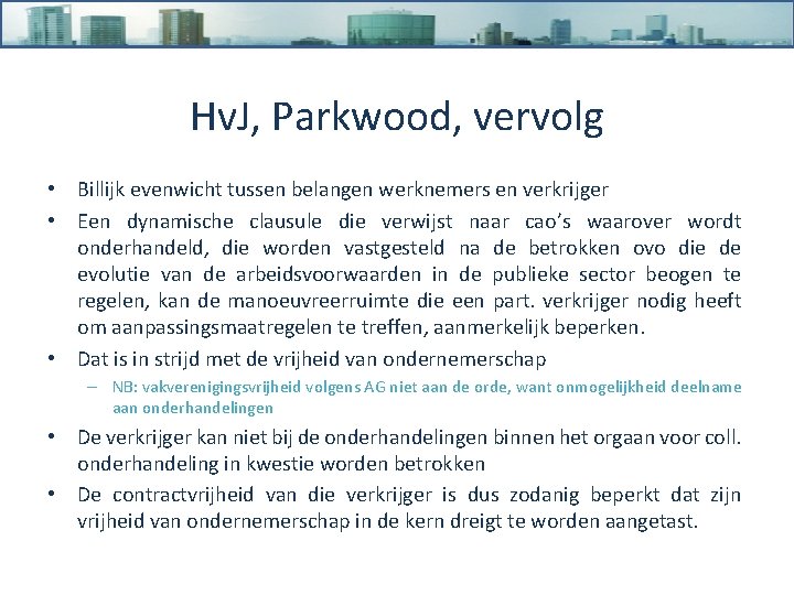 Hv. J, Parkwood, vervolg • Billijk evenwicht tussen belangen werknemers en verkrijger • Een