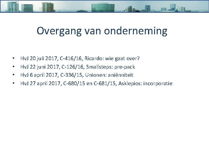 Overgang van onderneming • • Hv. J 20 juli 2017, C-416/16, Ricardo: wie gaat