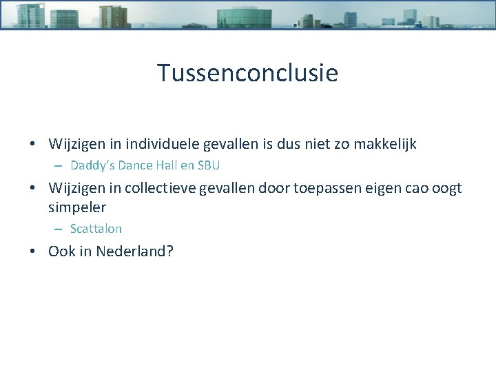 Tussenconclusie • Wijzigen in individuele gevallen is dus niet zo makkelijk – Daddy’s Dance