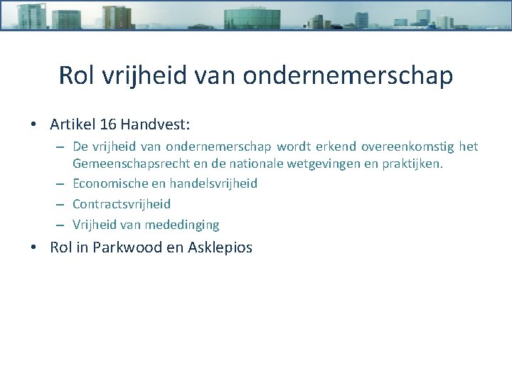 Rol vrijheid van ondernemerschap • Artikel 16 Handvest: – De vrijheid van ondernemerschap wordt