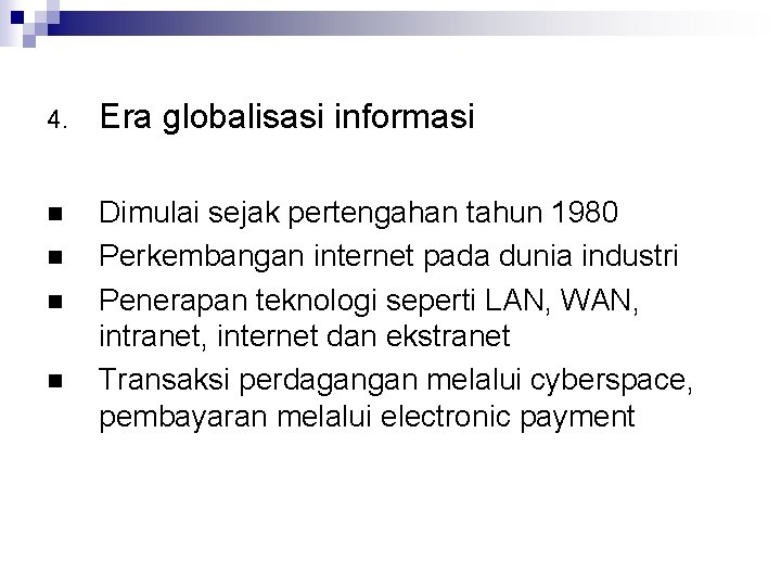 4. Era globalisasi informasi n Dimulai sejak pertengahan tahun 1980 Perkembangan internet pada dunia