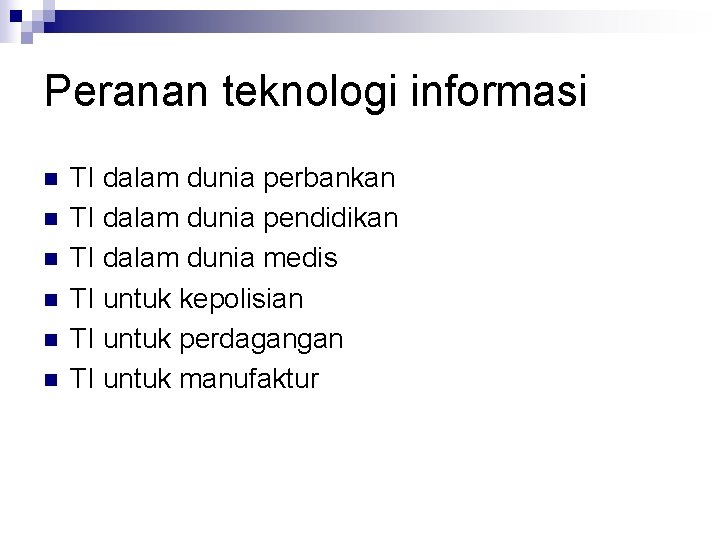 Peranan teknologi informasi n n n TI dalam dunia perbankan TI dalam dunia pendidikan