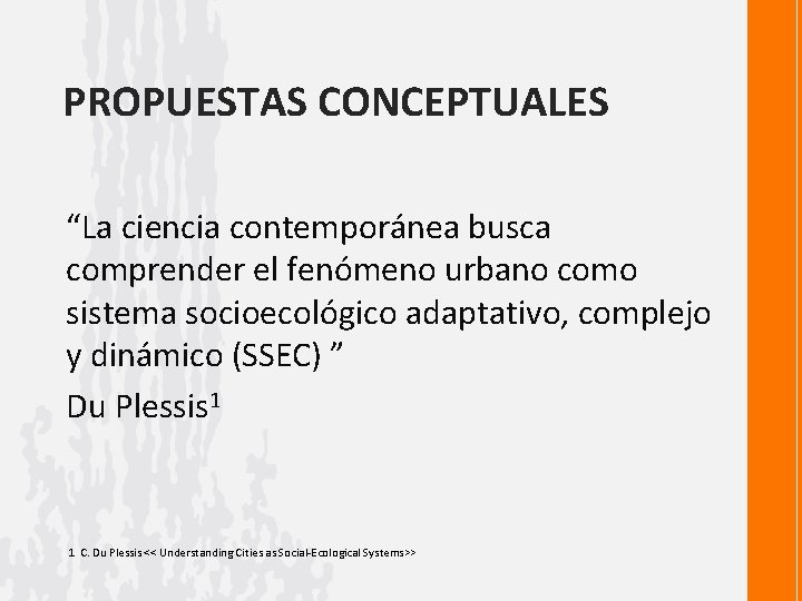 PROPUESTAS CONCEPTUALES “La ciencia contemporánea busca comprender el fenómeno urbano como sistema socioecológico adaptativo,