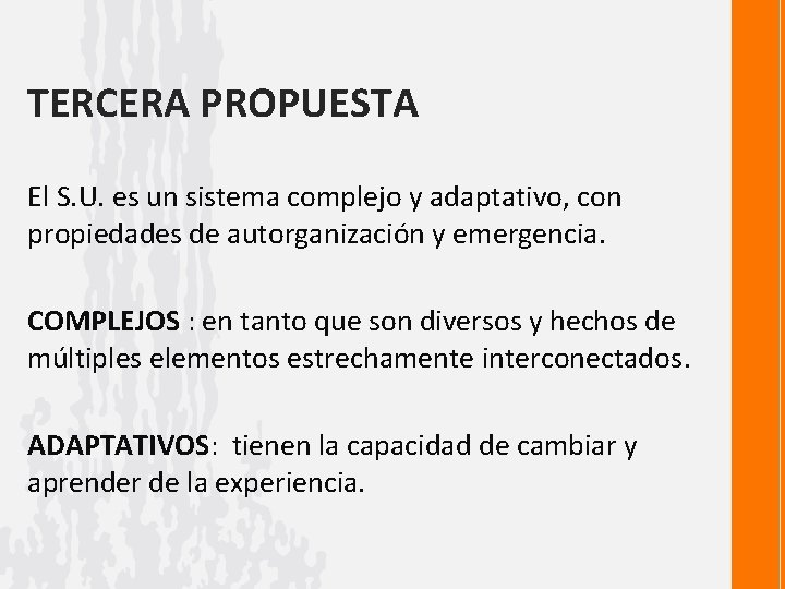 TERCERA PROPUESTA El S. U. es un sistema complejo y adaptativo, con propiedades de