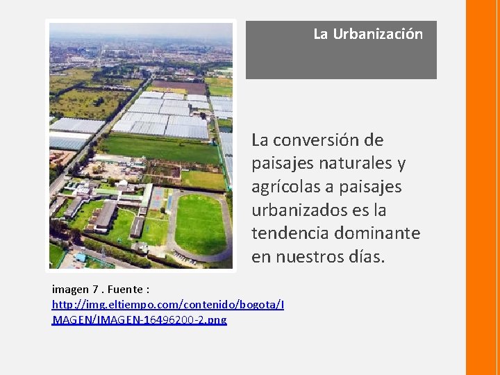 La Urbanización La conversión de paisajes naturales y agrícolas a paisajes urbanizados es la