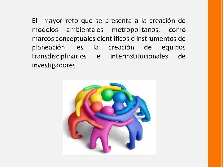El mayor reto que se presenta a la creación de modelos ambientales metropolitanos, como