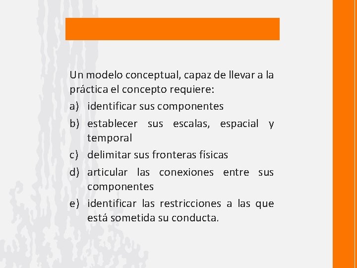 Un modelo conceptual, capaz de llevar a la práctica el concepto requiere: a) identificar