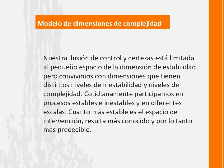 Modelo de dimensiones de complejidad Nuestra ilusión de control y certezas está limitada al