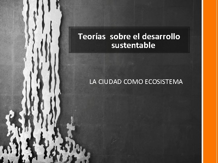 Teorías sobre el desarrollo sustentable LA CIUDAD COMO ECOSISTEMA 