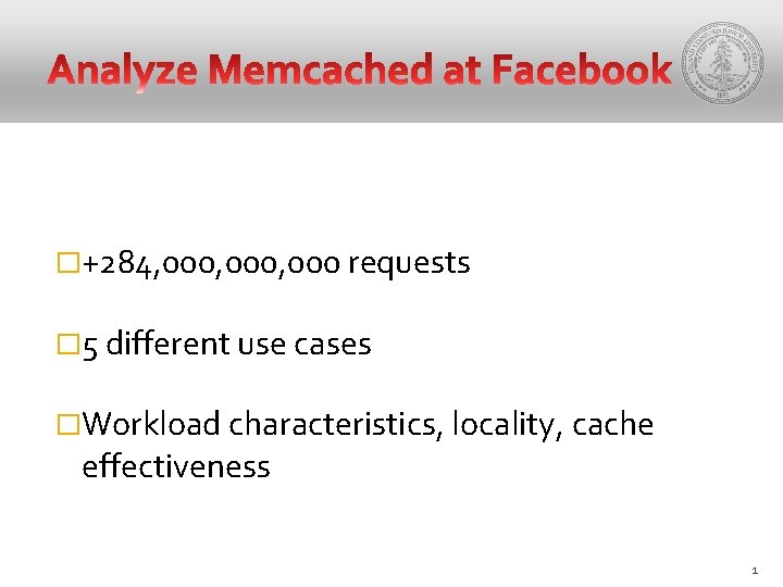 �+284, 000, 000 requests � 5 different use cases �Workload characteristics, locality, cache effectiveness