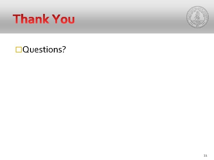 �Questions? 21 