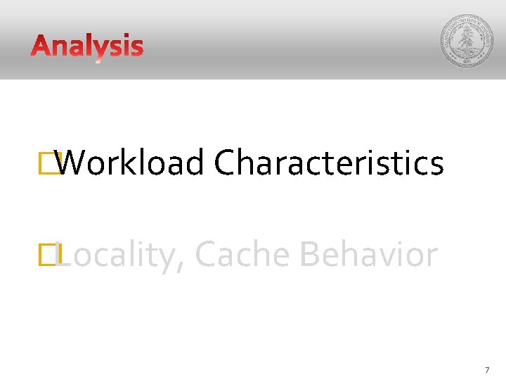 �Workload Characteristics �Locality, Cache Behavior 7 