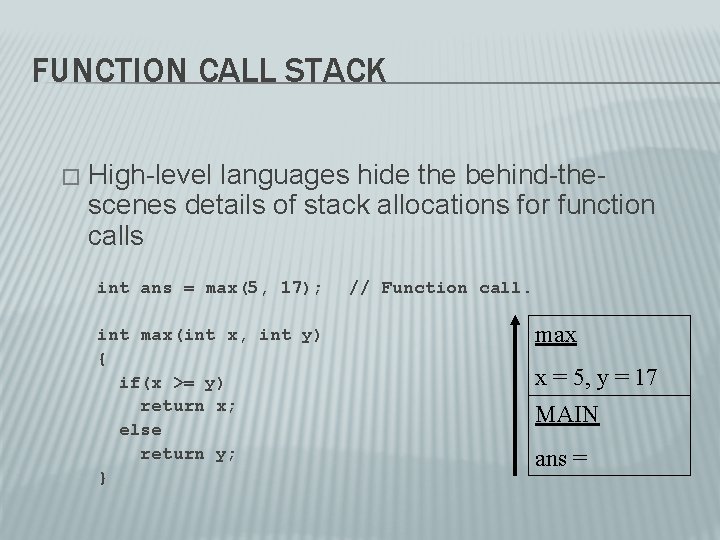 FUNCTION CALL STACK � High-level languages hide the behind-thescenes details of stack allocations for