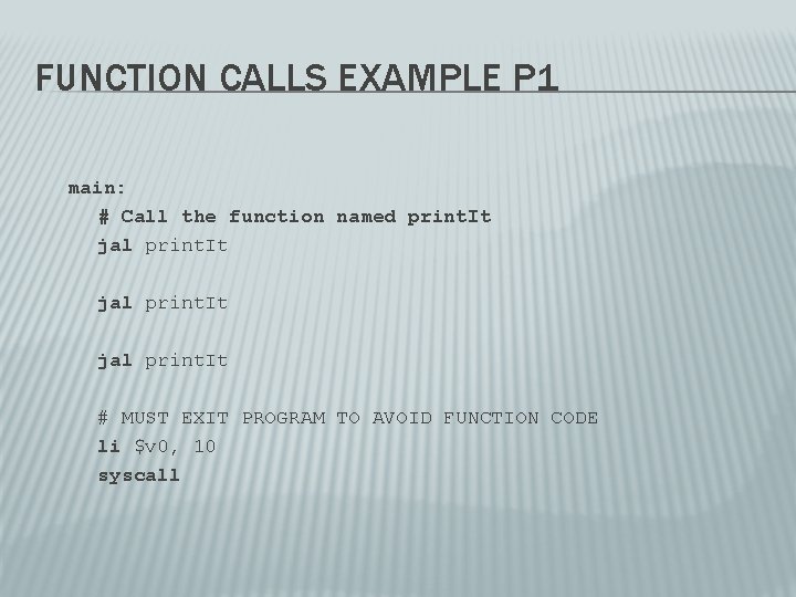 FUNCTION CALLS EXAMPLE P 1 main: # Call the function named print. It jal