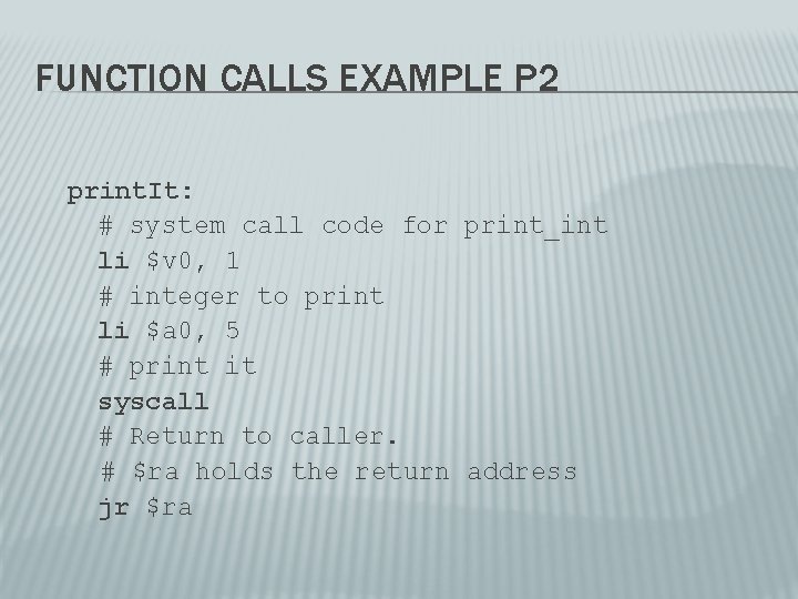 FUNCTION CALLS EXAMPLE P 2 print. It: # system call code for print_int li FUNCTION CALLS EXAMPLE P 2 print. It: # system call code for print_int li