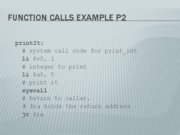 FUNCTION CALLS EXAMPLE P 2 print. It: # system call code for print_int li