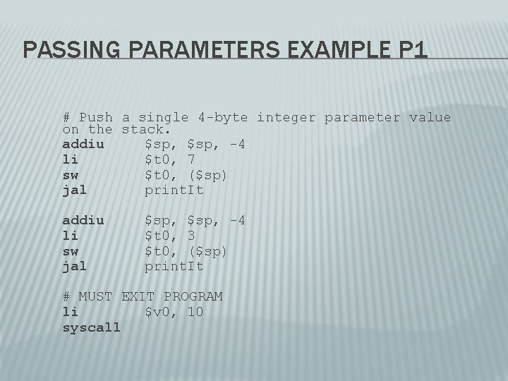 PASSING PARAMETERS EXAMPLE P 1 # Push a single 4 -byte integer parameter value